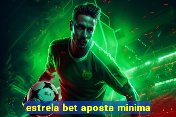 estrela bet aposta minima